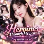 Heroines Through My Lens Apk